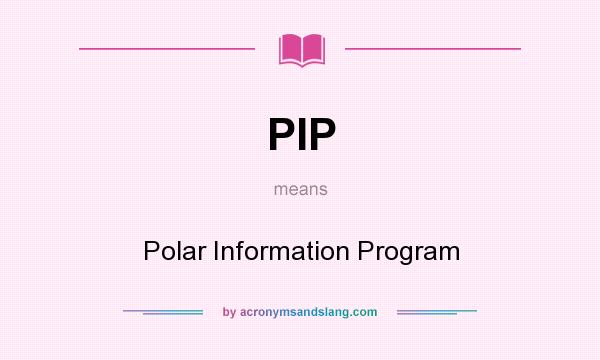 What does PIP mean? It stands for Polar Information Program