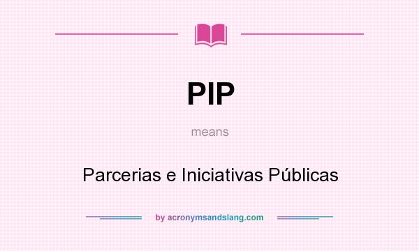 What does PIP mean? It stands for Parcerias e Iniciativas Públicas