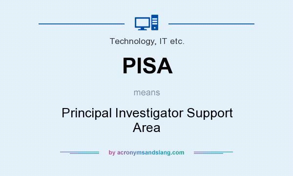 What does PISA mean? It stands for Principal Investigator Support Area