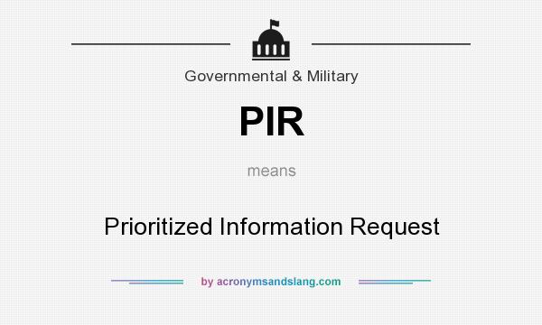 What does PIR mean? It stands for Prioritized Information Request