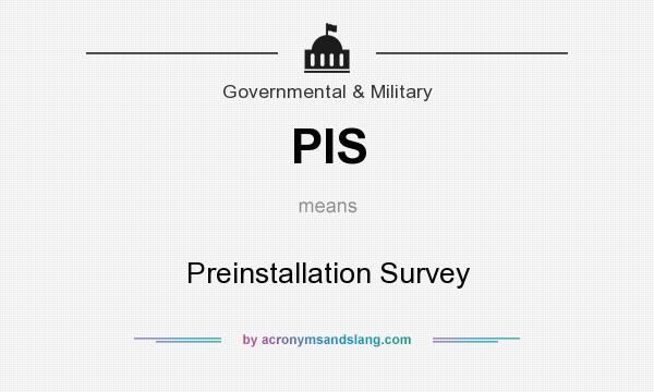 What does PIS mean? It stands for Preinstallation Survey