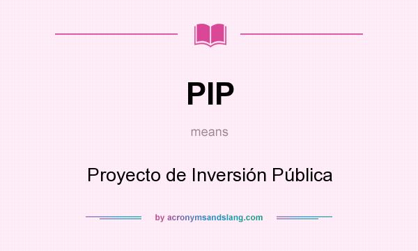 What does PIP mean? It stands for Proyecto de Inversión Pública