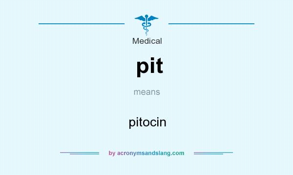 What does pit mean? It stands for pitocin
