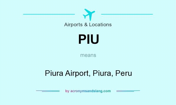 What does PIU mean? It stands for Piura Airport, Piura, Peru