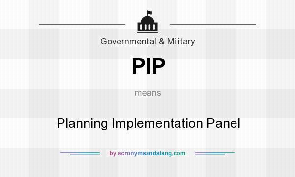 What does PIP mean? It stands for Planning Implementation Panel