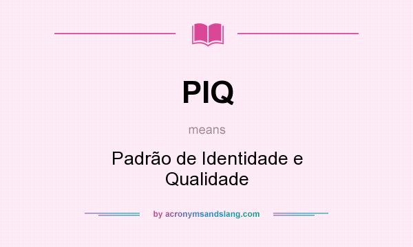 What does PIQ mean? It stands for Padrão de Identidade e Qualidade