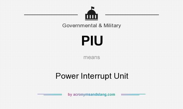 What does PIU mean? It stands for Power Interrupt Unit