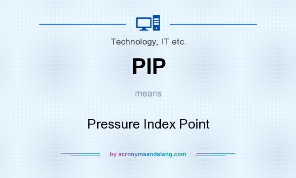 What does PIP mean? It stands for Pressure Index Point