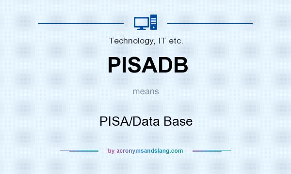 What does PISADB mean? It stands for PISA/Data Base