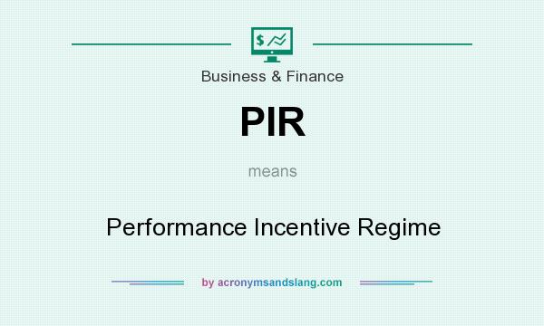 What does PIR mean? It stands for Performance Incentive Regime