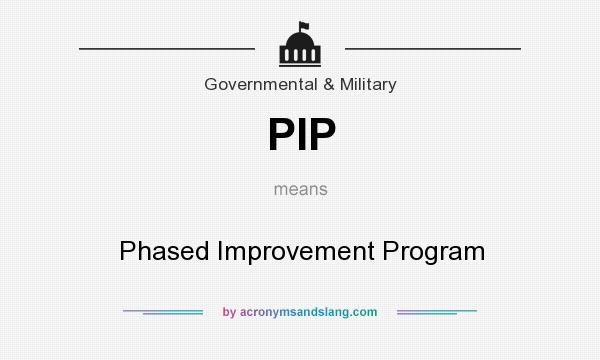 What does PIP mean? It stands for Phased Improvement Program