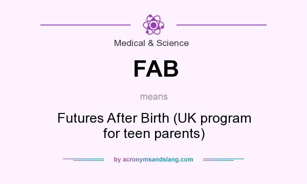What does FAB mean? It stands for Futures After Birth (UK program for teen parents)