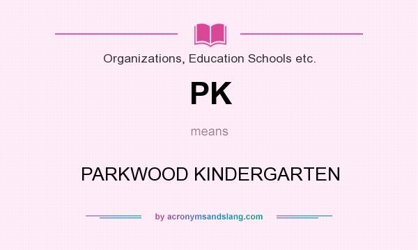 What does PK mean? It stands for PARKWOOD KINDERGARTEN