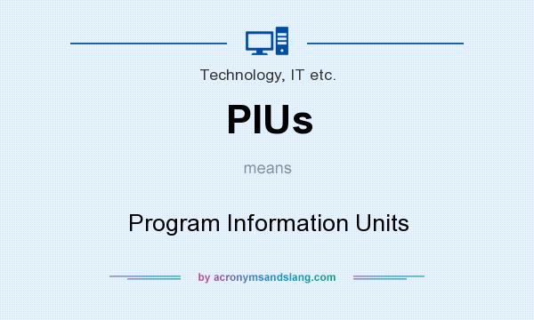 What does PIUs mean? It stands for Program Information Units