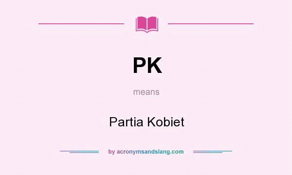 What does PK mean? It stands for Partia Kobiet