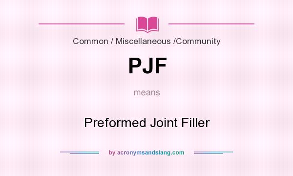 What does PJF mean? It stands for Preformed Joint Filler