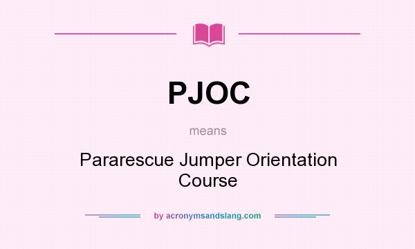 What does PJOC mean? It stands for Pararescue Jumper Orientation Course