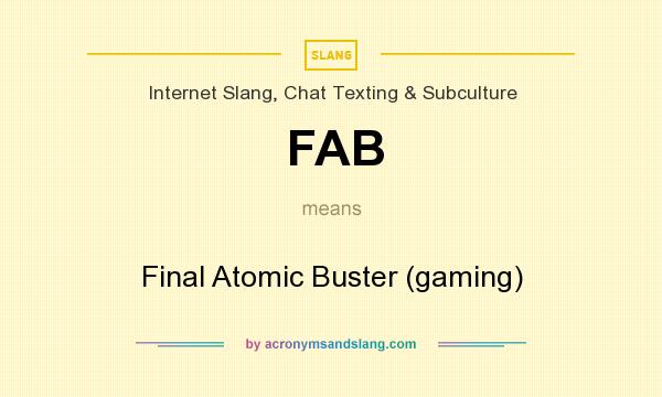 What does FAB mean? It stands for Final Atomic Buster (gaming)