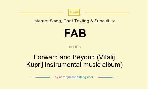 What does FAB mean? It stands for Forward and Beyond (Vitalij Kuprij instrumental music album)