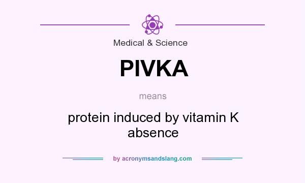 What does PIVKA mean? It stands for protein induced by vitamin K absence
