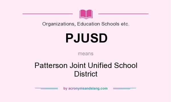 What does PJUSD mean? It stands for Patterson Joint Unified School District