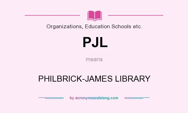 What does PJL mean? It stands for PHILBRICK-JAMES LIBRARY