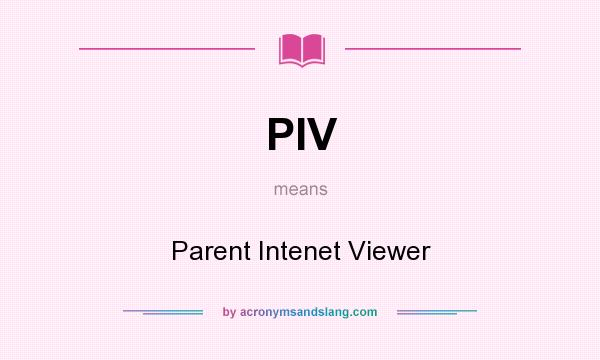What does PIV mean? It stands for Parent Intenet Viewer