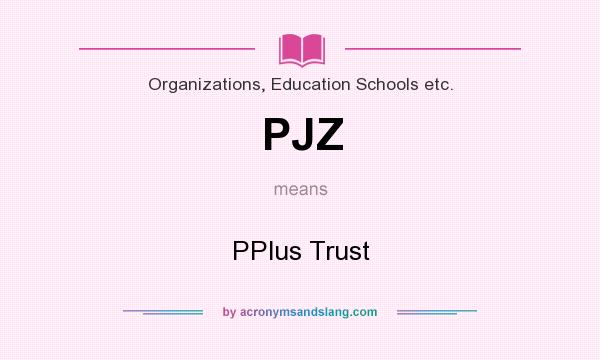 What does PJZ mean? It stands for PPlus Trust