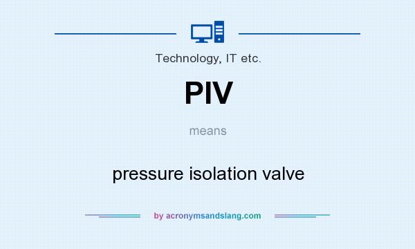 What does PIV mean? It stands for pressure isolation valve