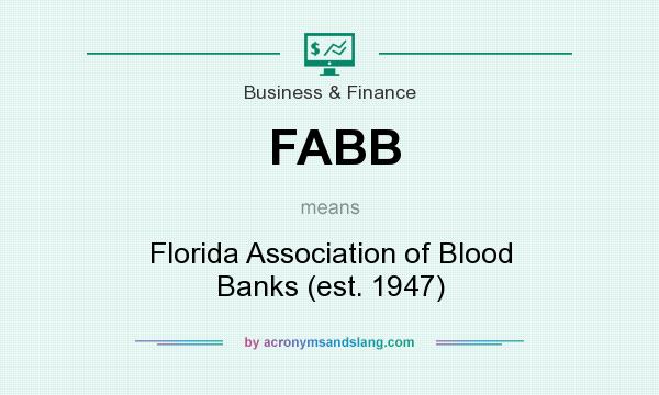 What does FABB mean? It stands for Florida Association of Blood Banks (est. 1947)