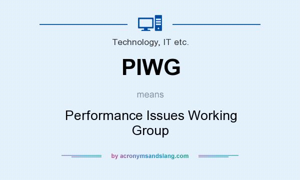What does PIWG mean? It stands for Performance Issues Working Group