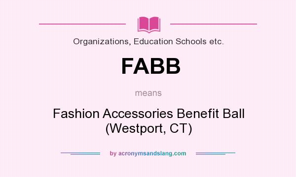What does FABB mean? It stands for Fashion Accessories Benefit Ball (Westport, CT)