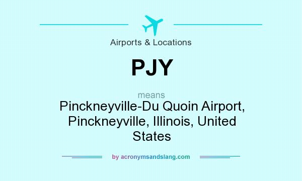 What does PJY mean? It stands for Pinckneyville-Du Quoin Airport, Pinckneyville, Illinois, United States