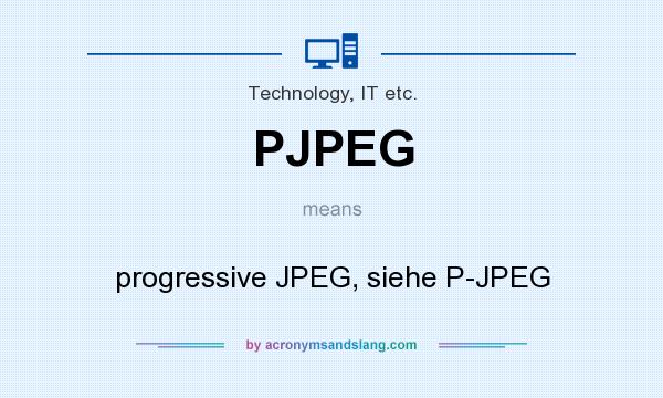 What does PJPEG mean? It stands for progressive JPEG, siehe P-JPEG
