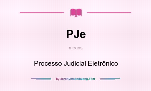 What does PJe mean? It stands for Processo Judicial Eletrônico
