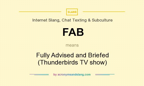 What does FAB mean? It stands for Fully Advised and Briefed (Thunderbirds TV show)