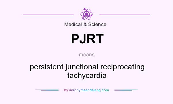 What does PJRT mean? It stands for persistent junctional reciprocating tachycardia