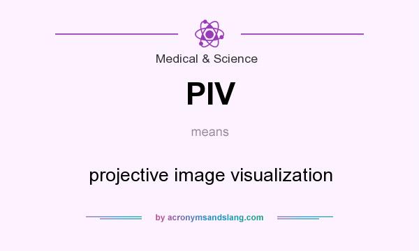 What does PIV mean? It stands for projective image visualization
