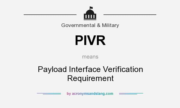 What does PIVR mean? It stands for Payload Interface Verification Requirement