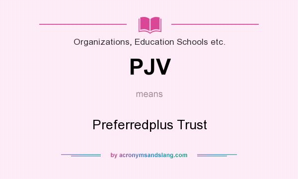What does PJV mean? It stands for Preferredplus Trust
