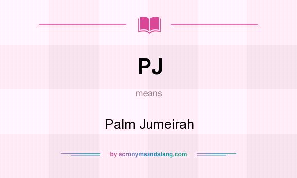 What does PJ mean? It stands for Palm Jumeirah