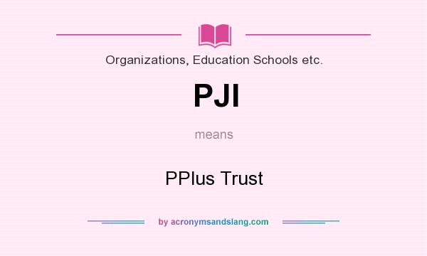 What does PJI mean? It stands for PPlus Trust