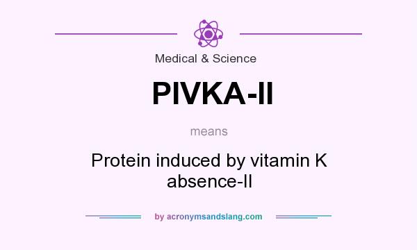 What does PIVKA-II mean? It stands for Protein induced by vitamin K absence-II