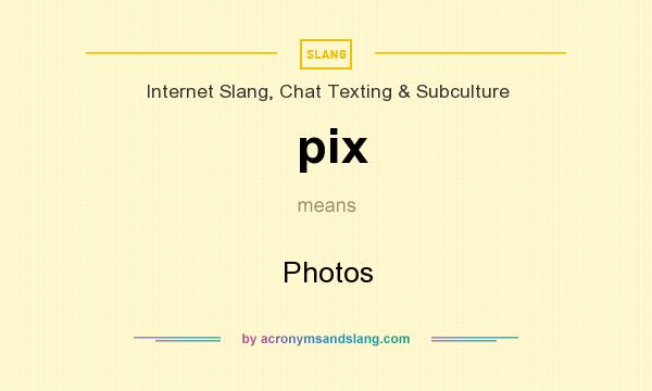 What does pix mean? It stands for Photos