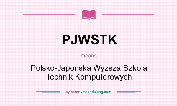 What does PJWSTK mean? It stands for Polsko-Japonska Wyzsza Szkola Technik Komputerowych