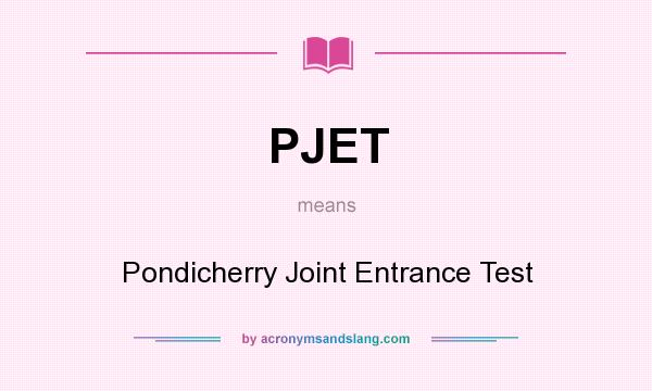 What does PJET mean? It stands for Pondicherry Joint Entrance Test