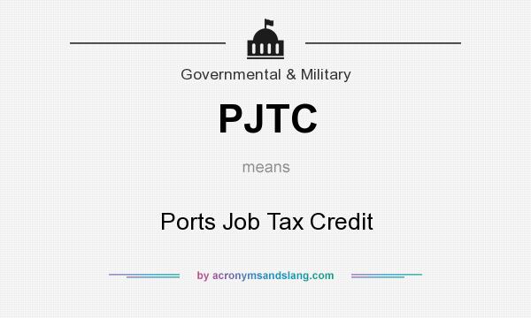 What does PJTC mean? It stands for Ports Job Tax Credit