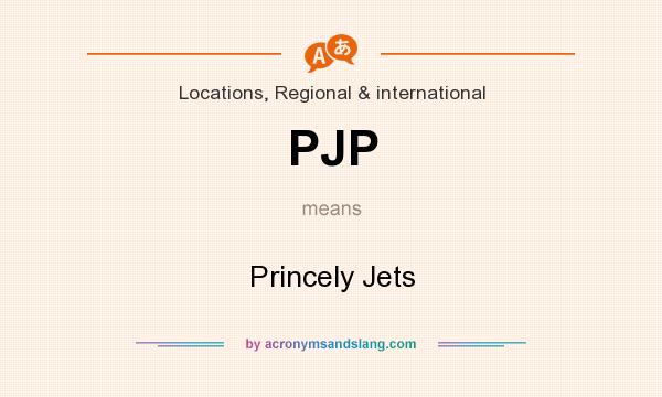 What does PJP mean? It stands for Princely Jets