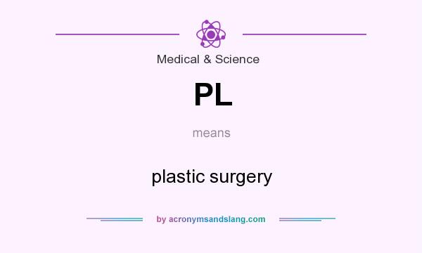 What does PL mean? It stands for plastic surgery