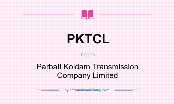 What does PKTCL mean? It stands for Parbati Koldam Transmission Company Limited